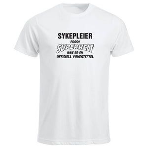 T-skjorte unisex rund hals Sykepleier fordi SUPERHELT ikke er en offisiell yrkestittel hvit