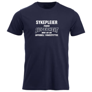T-skjorte unisex rund hals Sykepleier fordi SUPERHELT ikke er en offisiell yrkestittel marineblå