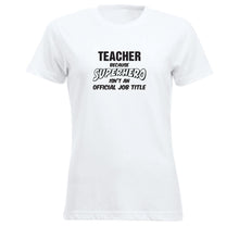 Last inn bildet i Galleri-visningsprogrammet, T-skjorte dame rund hals Teacher because SUPERHERO isn&#39;t an official job title hvit
