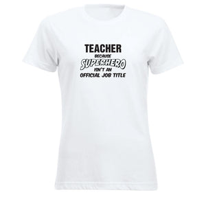 T-skjorte dame rund hals Teacher because SUPERHERO isn't an official job title hvit
