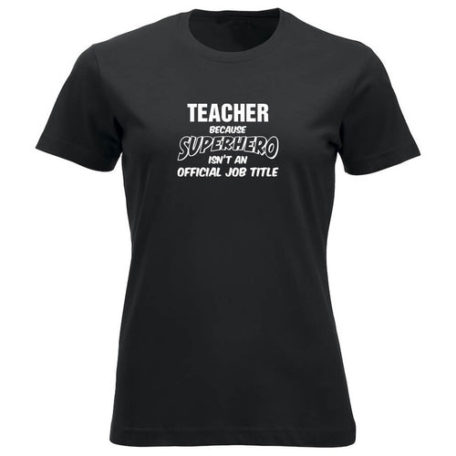 T-skjorte dame rund hals Teacher because SUPERHERO isn't an official job title sort